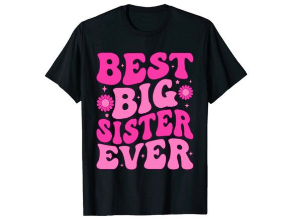 Best Big Sister Ever Family T-Shirt: A Graphic Design Asset
