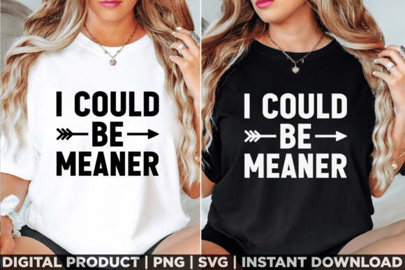 I Could Be Meaner Sarcasm: A Versatile T-Shirt Design