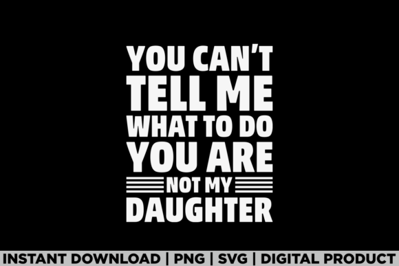 Review: You Not My Daughter Dad of Girls Tee Graphics