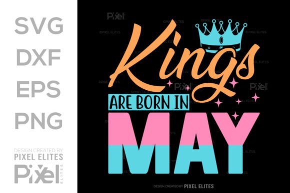 Unleash Your Royal Aura: Kings Are Born in May SVG for Graphics