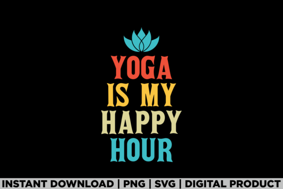 Yoga is My Happy Hour: A Versatile T-Shirt Design